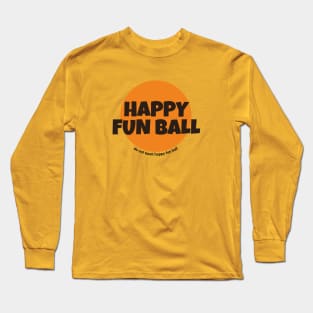 Happy Fun Ball - do not taunt happy fun ball Long Sleeve T-Shirt